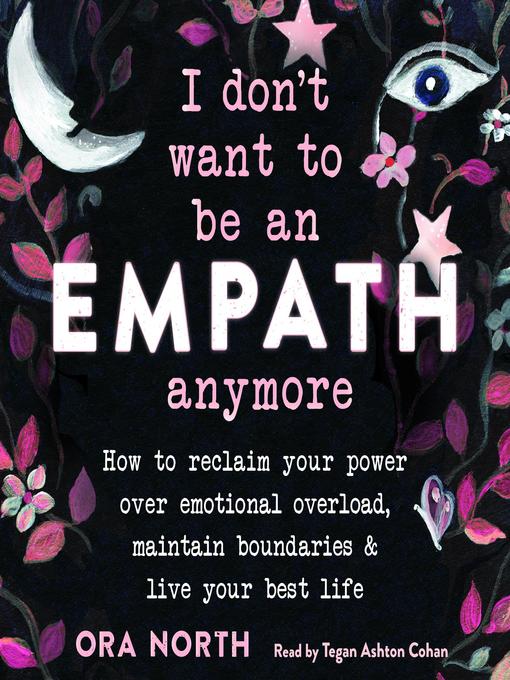 Title details for I Don't Want to Be an Empath Anymore by Ora North - Available